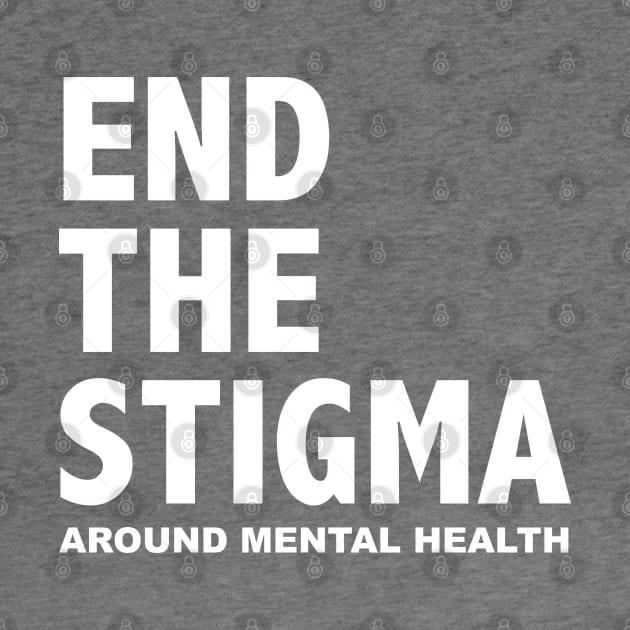 END THE STIGMA - around mental health by JustSomeThings